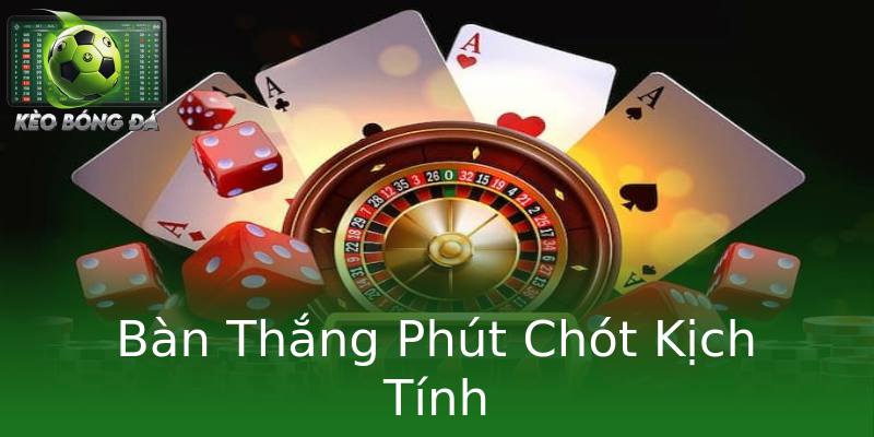 Bàn Thắng Phút Chót Kịch Tính