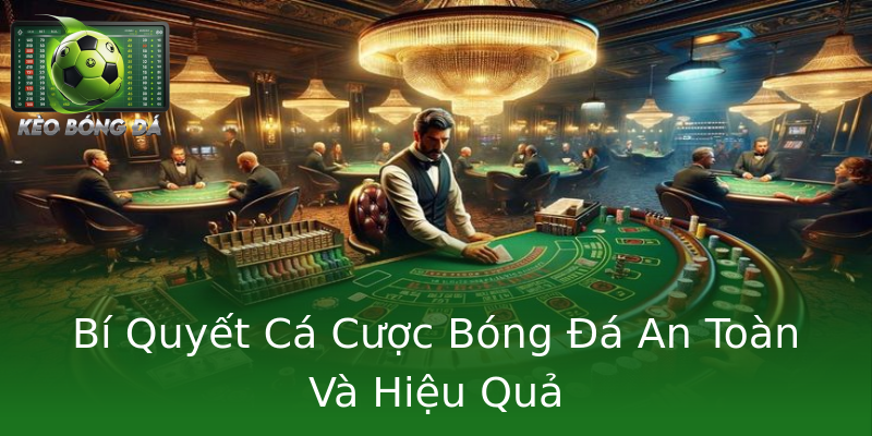 Bí Quyết Cá Cược Bóng Đá An Toàn Và Hiệu Quả