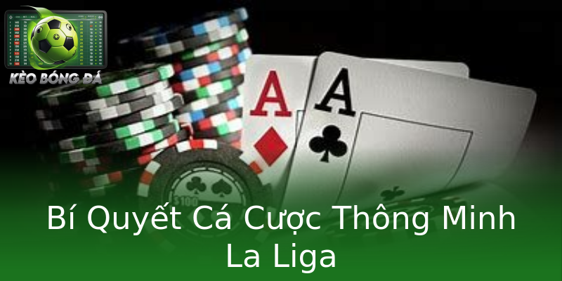 Bí Quyết Cá Cược Thông Minh La Liga