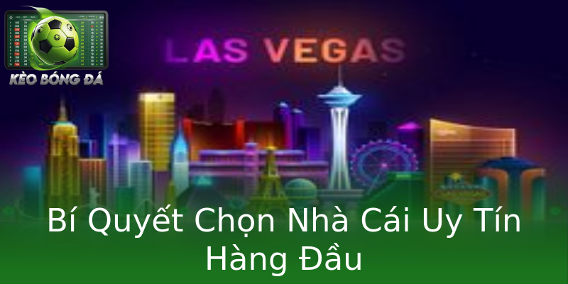 Bí Quyết Chọn Nhà Cái Uy Tín Hàng Đầu