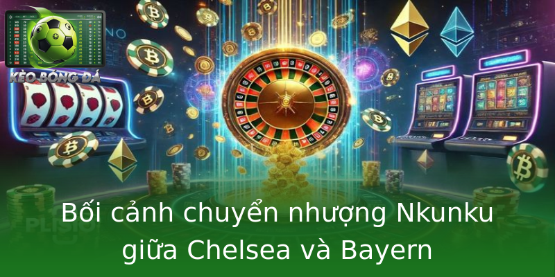 Bối cảnh chuyển nhượng Nkunku giữa Chelsea và Bayern