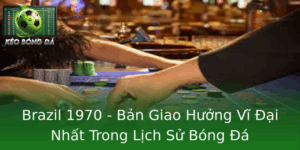 Brazil 1970 Ban Giao Huong Vi Ai Nhat Trong Lich Su Bong A