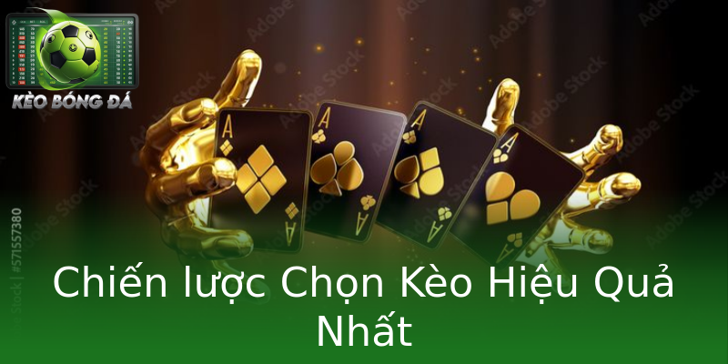 Chiến lược Chọn Kèo Hiệu Quả Nhất