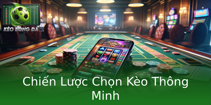 Chiến Lược Chọn Kèo Thông Minh