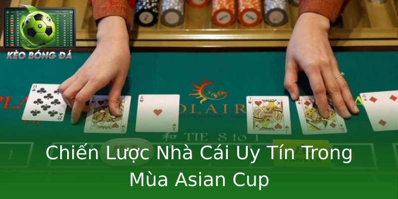 Chiến Lược Nhà Cái Uy Tín Trong Mùa Asian Cup