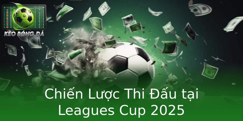 Chiến Lược Thi Đấu tại Leagues Cup 2025