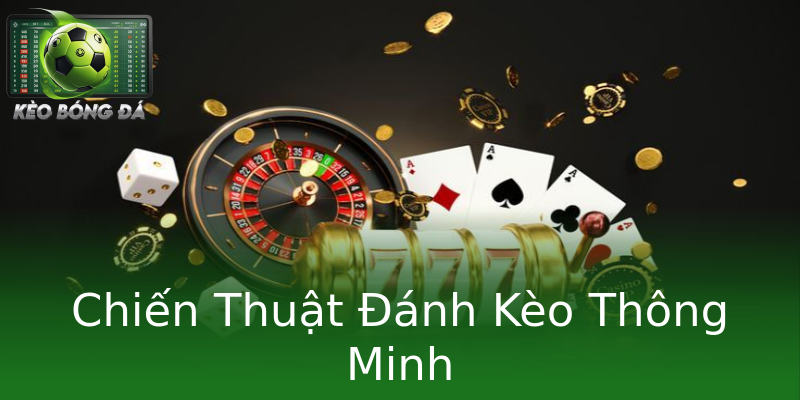 Chiến Thuật Đánh Kèo Thông Minh