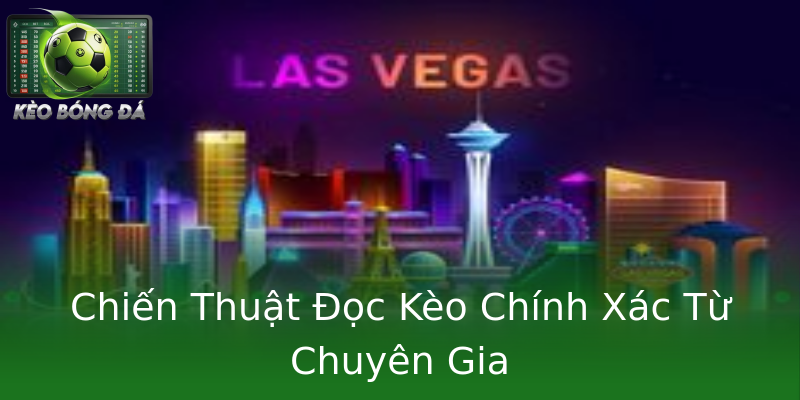 Chiến Thuật Đọc Kèo Chính Xác Từ Chuyên Gia