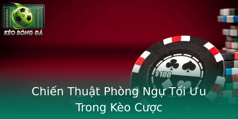 Chiến Thuật Phòng Ngự Tối Ưu Trong Kèo Cược