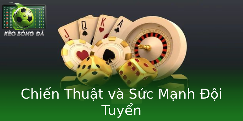Chiến Thuật và Sức Mạnh Đội Tuyển