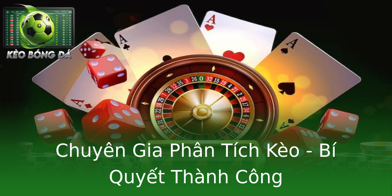 Chuyên Gia Phân Tích Kèo - Bí Quyết Thành Công