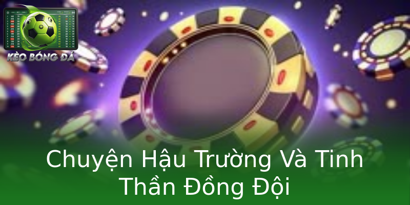 Chuyện Hậu Trường Và Tinh Thần Đồng Đội