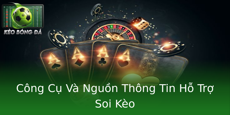 Công Cụ Và Nguồn Thông Tin Hỗ Trợ Soi Kèo
