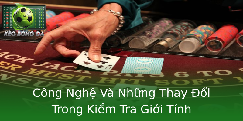 Công Nghệ Và Những Thay Đổi Trong Kiểm Tra Giới Tính