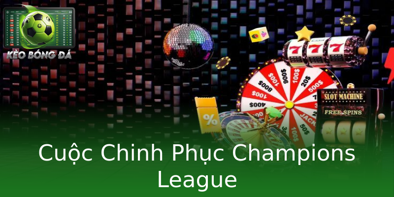 Cuộc Chinh Phục Champions League
