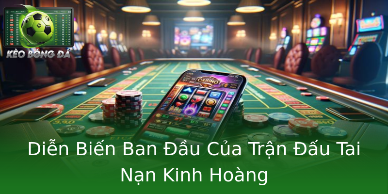 Diễn Biến Ban Đầu Của Trận Đấu Tai Nạn Kinh Hoàng