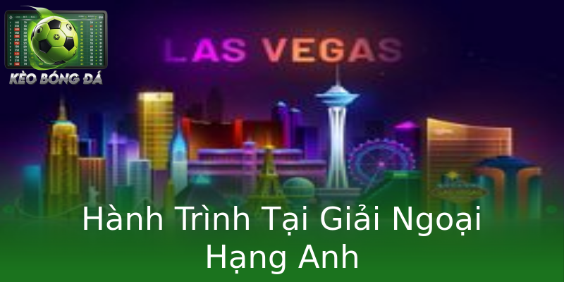 Hành Trình Tại Giải Ngoại Hạng Anh