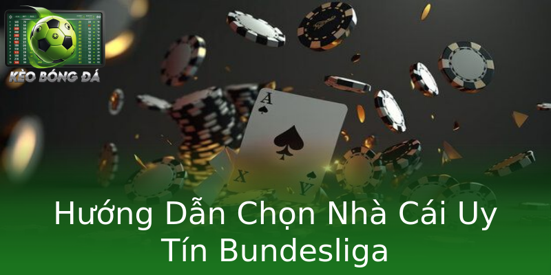 Hướng Dẫn Chọn Nhà Cái Uy Tín Bundesliga