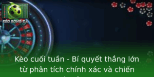 Keo Cuoi Tuan Bi Quyet Thang Lon Tu Phan Tich Chinh Xac Va Chien Thuat Inh Cao