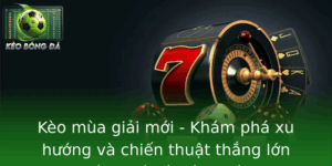 Keo Mua Giai Moi Kham Pha Xu Huong Va Chien Thuat Thang Lon Trong Lang Ca O Bong A 2025