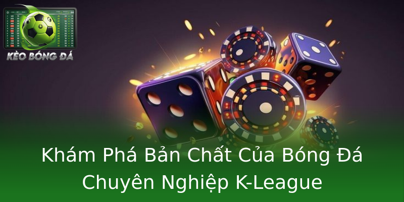 Khám Phá Bản Chất Của Bóng Đá Chuyên Nghiệp K-League