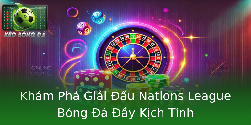 Khám Phá Giải Đấu Nations League Bóng Đá Đầy Kịch Tính