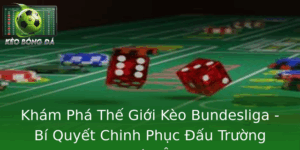 Kham Pha The Gioi Keo Bundesliga Bi Quyet Chinh Phuc Au Truong Chau Au