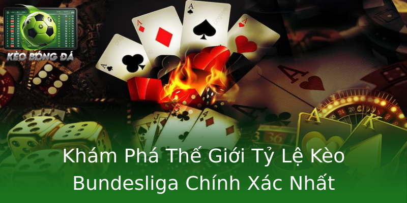 Khám Phá Thế Giới Tỷ Lệ Kèo Bundesliga Chính Xác Nhất