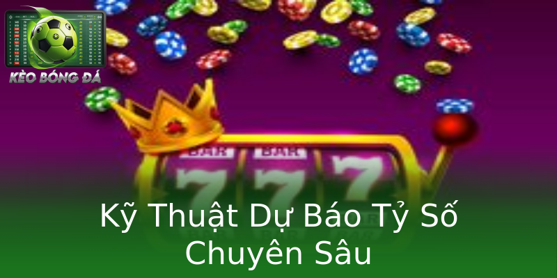 Kỹ Thuật Dự Báo Tỷ Số Chuyên Sâu