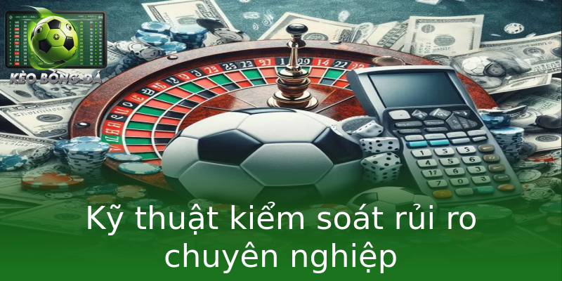 Kỹ thuật kiểm soát rủi ro chuyên nghiệp