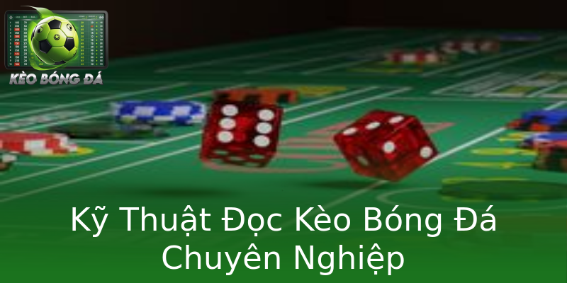 Kỹ Thuật Đọc Kèo Bóng Đá Chuyên Nghiệp