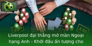 Liverpool Ai Thang Mo Man Ngoai Hang Anh Khoi Au An Tuong Cho Mua Giai Moi