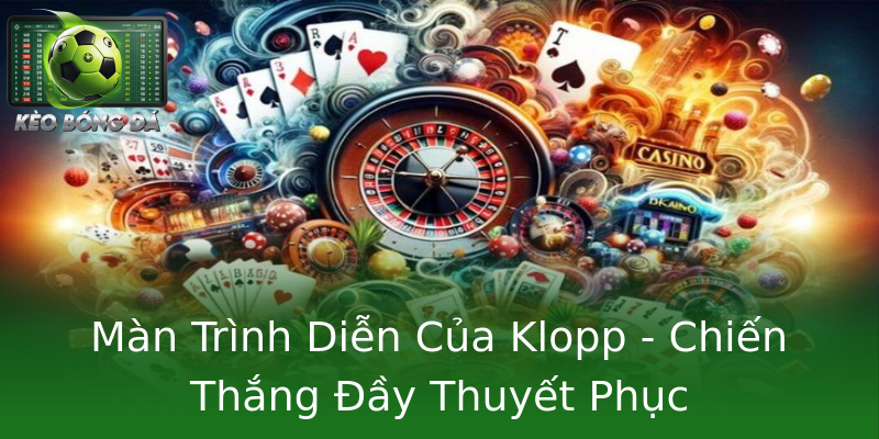 Màn Trình Diễn Của Klopp - Chiến Thắng Đầy Thuyết Phục