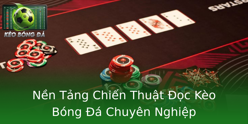 Nền Tảng Chiến Thuật Đọc Kèo Bóng Đá Chuyên Nghiệp