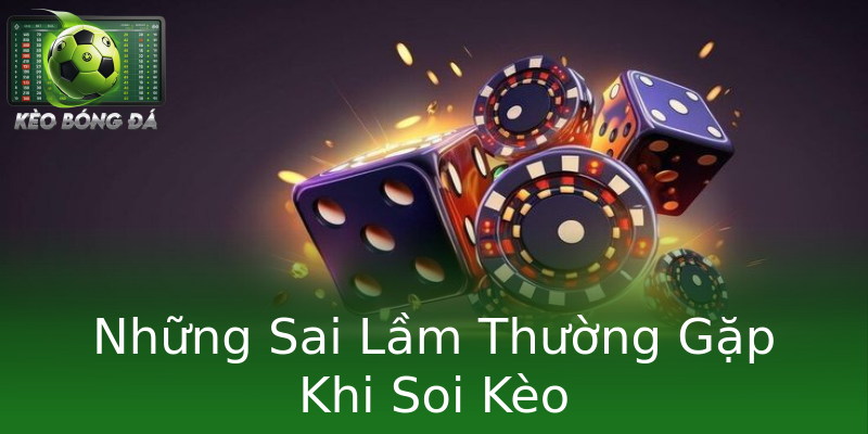 Những Sai Lầm Thường Gặp Khi Soi Kèo