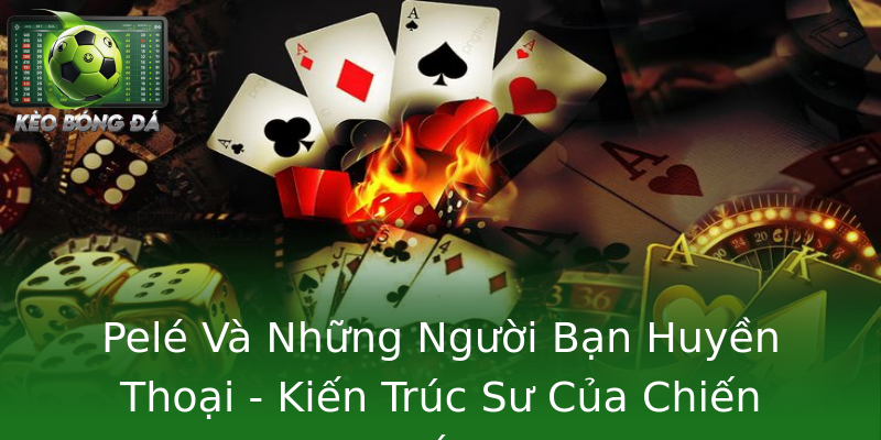 Pelé Và Những Người Bạn Huyền Thoại - Kiến Trúc Sư Của Chiến Thắng