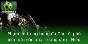 Pham Loi Trong Bong A Cac Loi Pho Bien Va Muc Phat Tuong Ung Hieu Ro Luat Le E Thi Au Cong Bang Va H