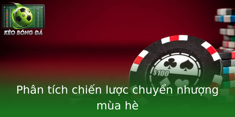 Phân tích chiến lược chuyển nhượng mùa hè