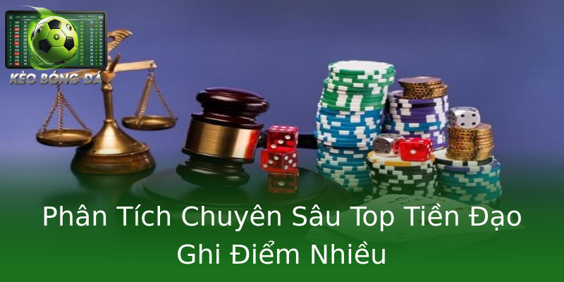 Phân Tích Chuyên Sâu Top Tiền Đạo Ghi Điểm Nhiều