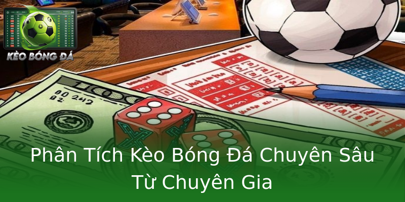 Phân Tích Kèo Bóng Đá Chuyên Sâu Từ Chuyên Gia