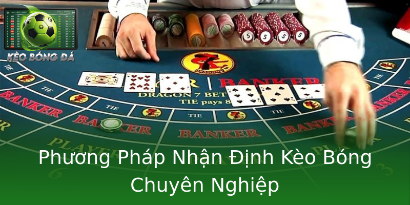 Phương Pháp Nhận Định Kèo Bóng Chuyên Nghiệp