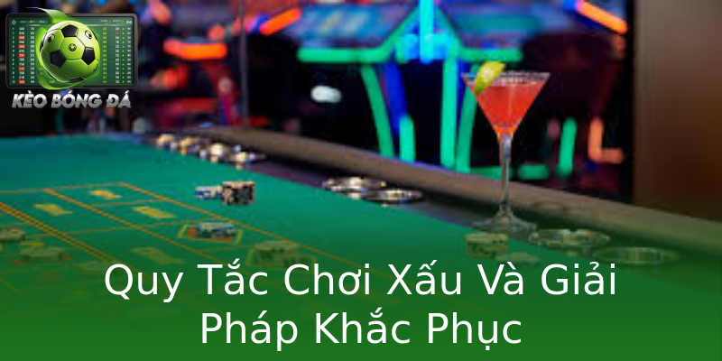Quy Tắc Chơi Xấu Và Giải Pháp Khắc Phục