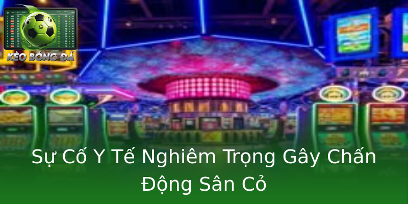 Sự Cố Y Tế Nghiêm Trọng Gây Chấn Động Sân Cỏ