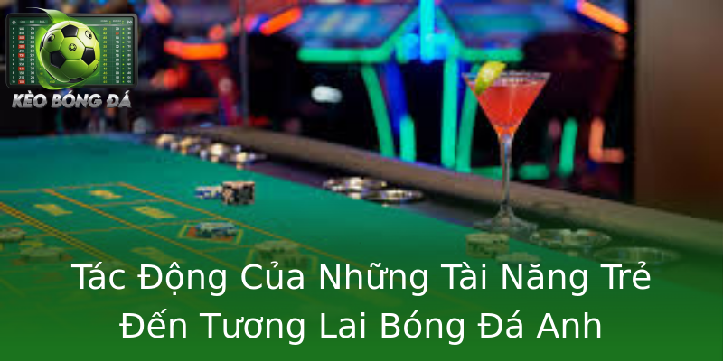 Tác Động Của Những Tài Năng Trẻ Đến Tương Lai Bóng Đá Anh
