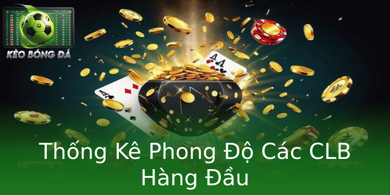 Thống Kê Phong Độ Các CLB Hàng Đầu