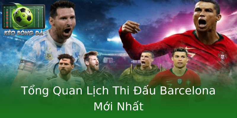 Tổng Quan Lịch Thi Đấu Barcelona Mới Nhất