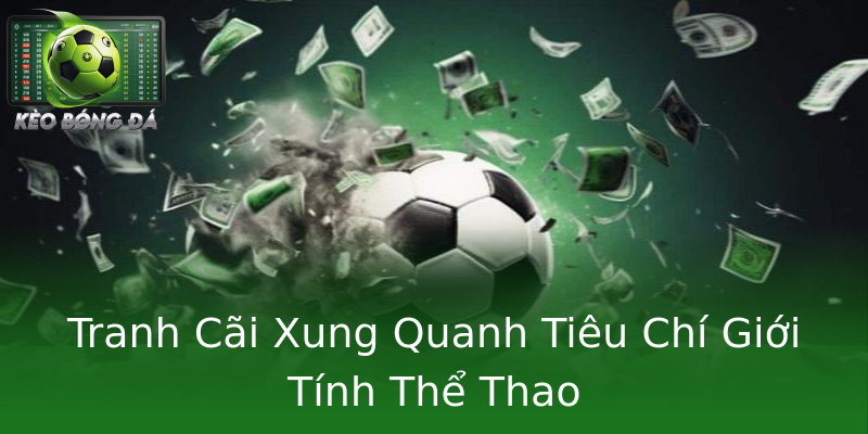 Tranh Cãi Xung Quanh Tiêu Chí Giới Tính Thể Thao