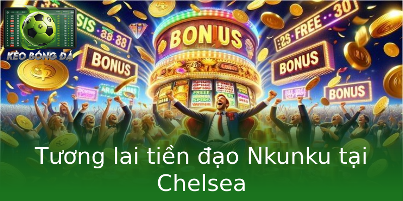 Tương lai tiền đạo Nkunku tại Chelsea