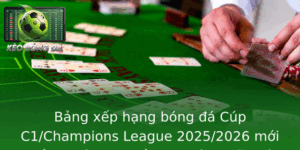 Bang Xep Hang Bong A Cup C1Champions League 20252026 Moi Nhat Cuoc Ua Ay Kich Tinh Giua Cac Ong Lon
