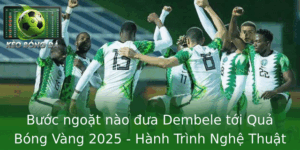 Buoc Ngoat Nao Ua Dembele Toi Qua Bong Vang 2025 Hanh Trinh Nghe Thuat Chinh Phuc Inh Cao Cua Sieu S